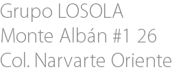 Grupo LOSOLA Monte Albán #1 26 Col. Narvarte Oriente